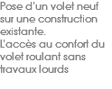 Pose d’un volet neuf sur une construction existante. L’accès au confort du volet roulant sans travaux lourds